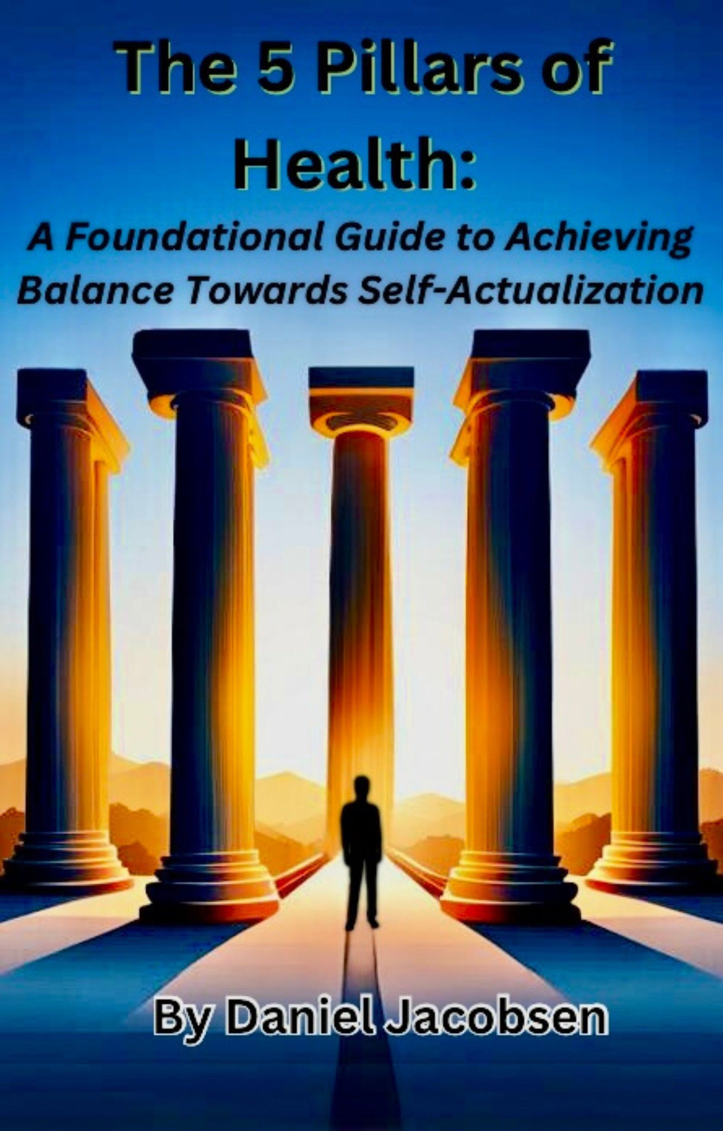 5 Pillars of Health: A Foundational Guide to Achieving Balance Towards Self-Actualization